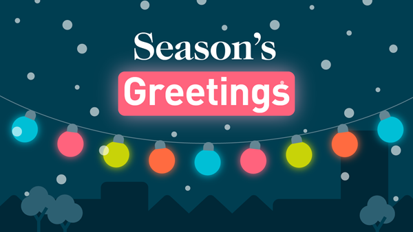 A graphic of a town scene with Christmas lights and falling snow, alongside the text: 'Season's greetings'.